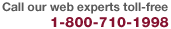 Call our web experts toll free: 1-800-710-1998